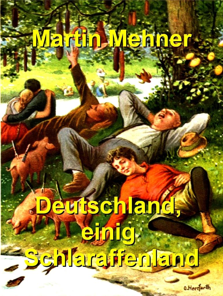 Deutschland einig Schlaraffenland - Martin Mehner
