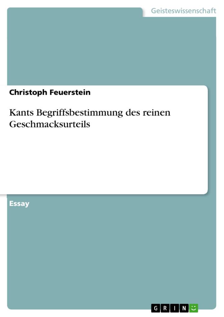 Kants Begriffsbestimmung des reinen Geschmacksurteils - Christoph Feuerstein