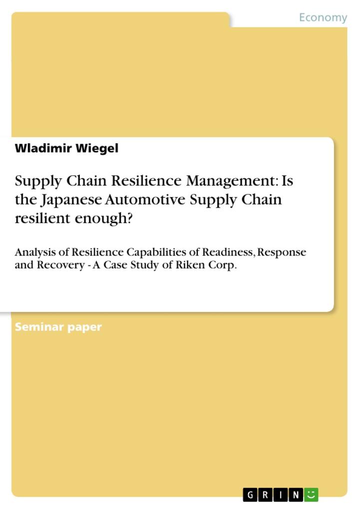 Supply Chain Resilience Management: Is the Japanese Automotive Supply Chain resilient enough?