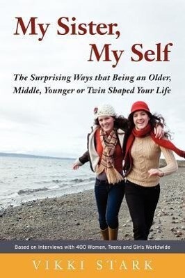 My Sister My Self: The Surprising Ways That Being an Older Middle Younger or Twin Shaped Your Life