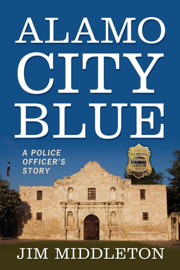 Alamo City Blue: A Police Officer‘s Story