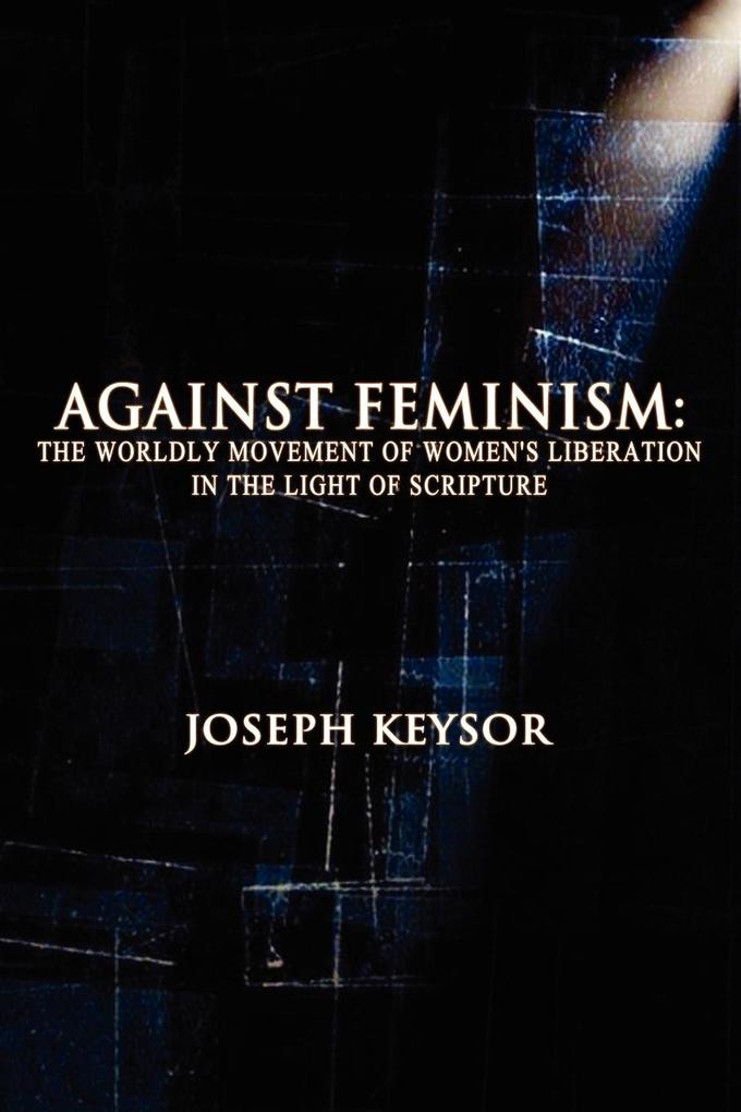 Against Feminism: The Worldly Movement of Women‘s Liberation in the Light of Scripture