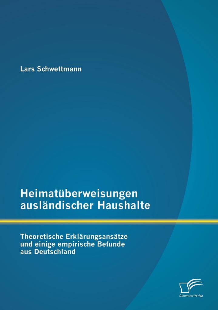 Heimatüberweisungen ausländischer Haushalte: Theoretische Erklärungsansätze und einige empirische Befunde aus Deutschland