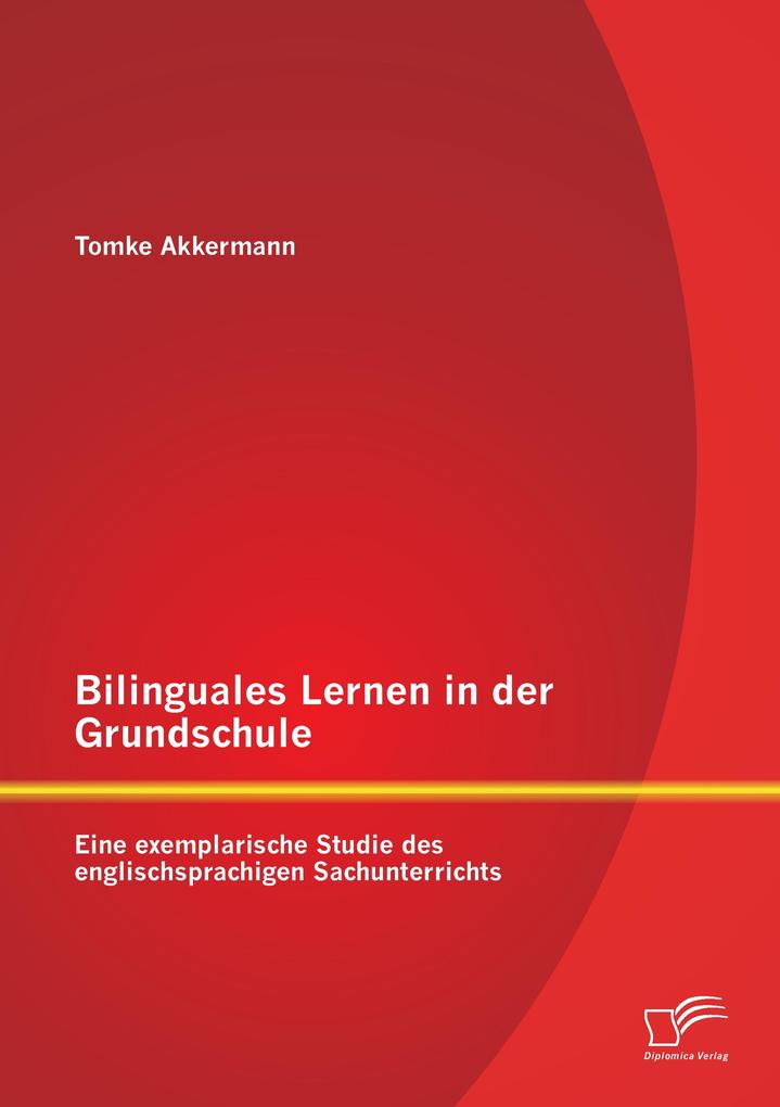 Bilinguales Lernen in der Grundschule: Eine exemplarische Studie des englischsprachigen Sachunterrichts