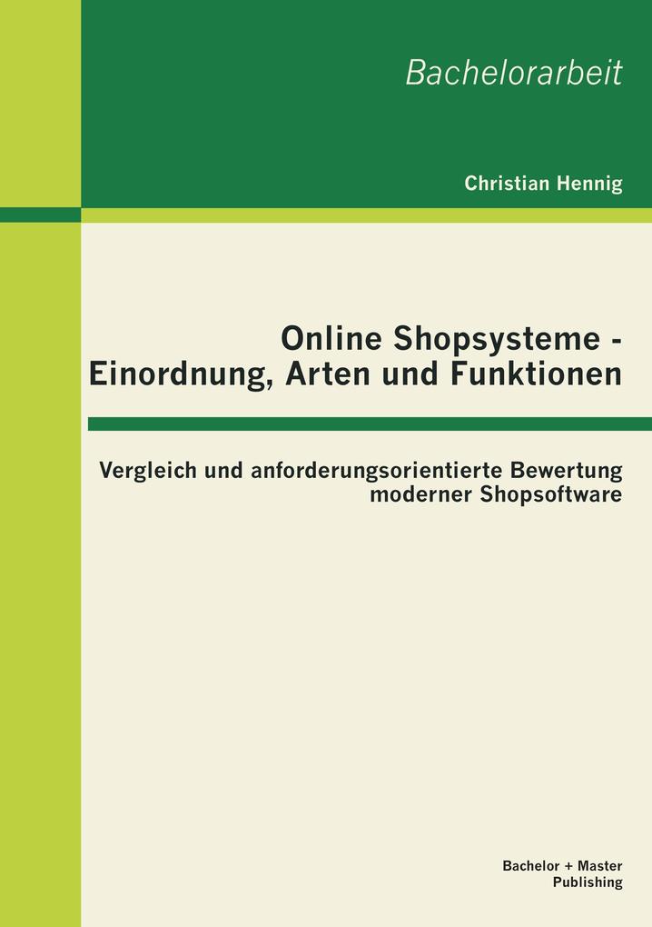 Online Shopsysteme - Einordnung Arten und Funktionen: Vergleich und anforderungsorientierte Bewertung moderner Shopsoftware
