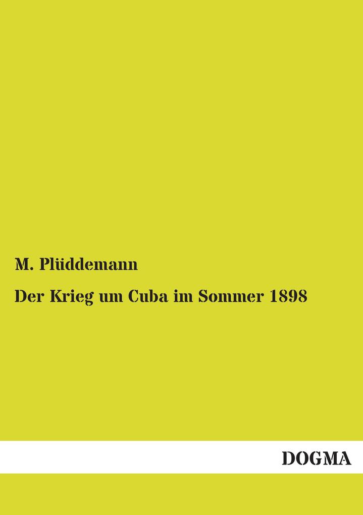 Der Krieg um Cuba im Sommer 1898