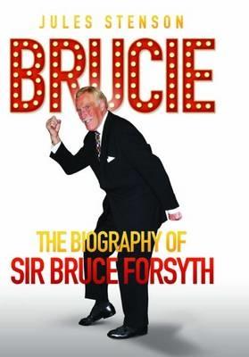 Brucie - A Celebration of of Sir Bruce Forsyth 1928 - 2017: The Life. The Laughter. The Entertainer