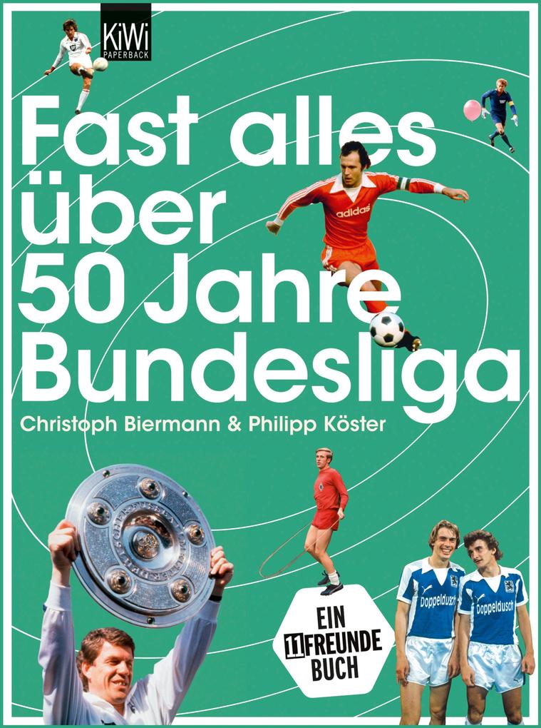 Fast alles über 50 Jahre Bundesliga - Christoph Biermann/ Philipp Köster