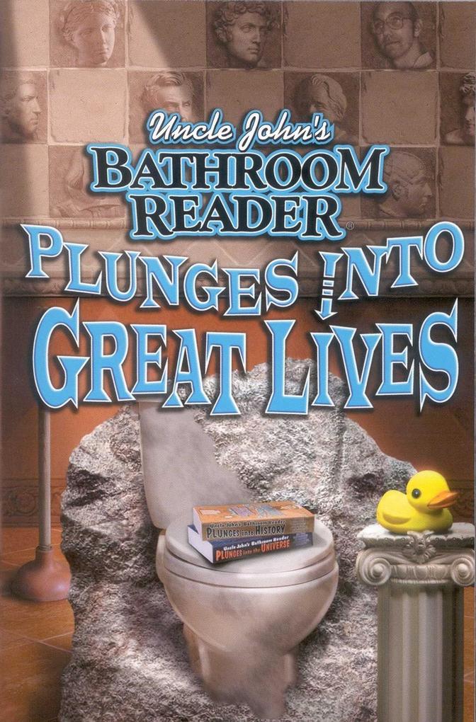 Uncle John‘s Bathroom Reader Plunges Into Great Lives