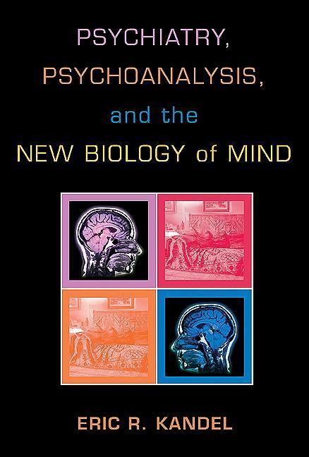 Psychiatry Psychoanalysis and the New Biology of Mind
