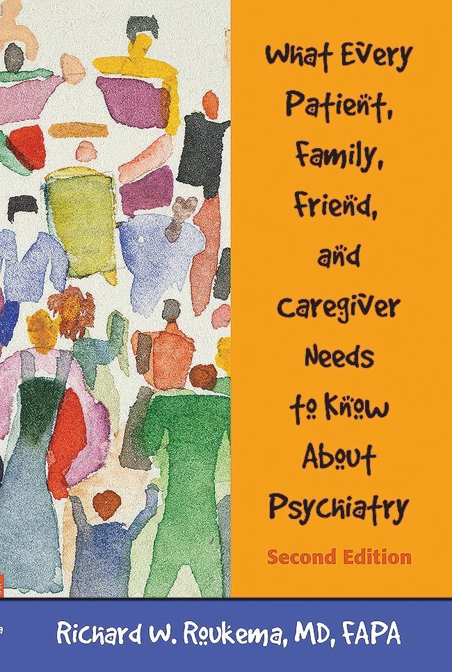 What Every Patient Family Friend and Caregiver Needs to Know About Psychiatry