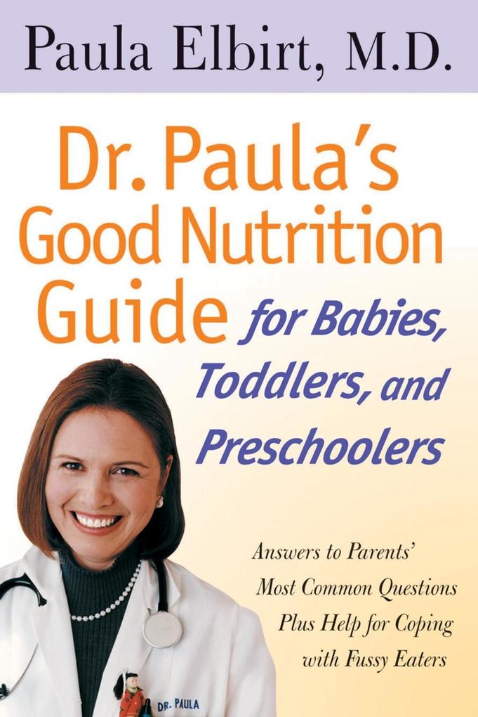Dr. Paula‘s Good Nutrition Guide For Babies Toddlers And Preschoolers