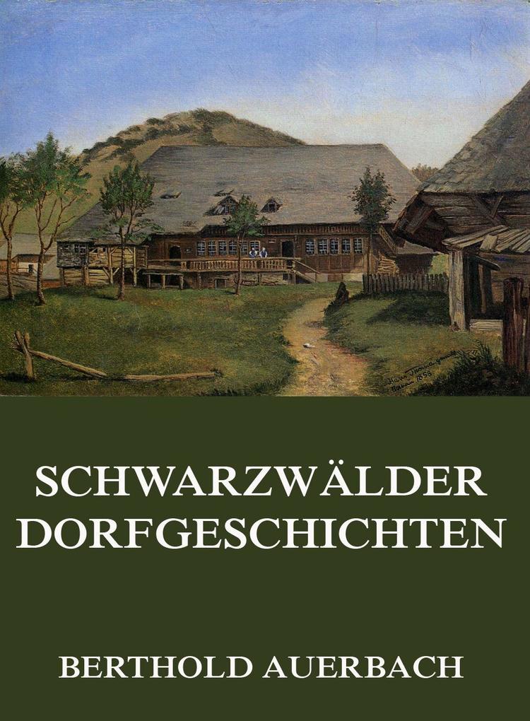 Schwarzwälder Dorfgeschichten - Berthold Auerbach
