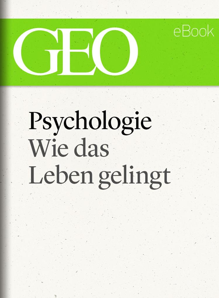 Psychologie: Wie das Leben gelingt (GEO eBook Single)