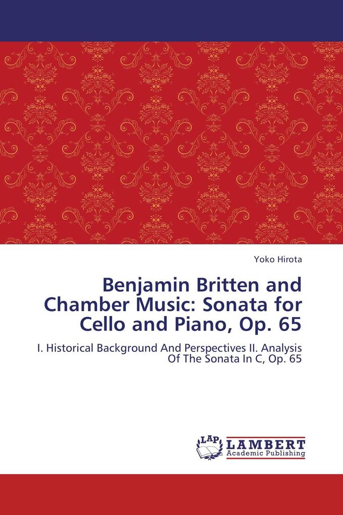 Benjamin Britten and Chamber Music: Sonata for Cello and Piano Op. 65