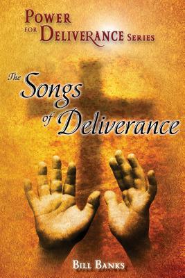Power of Deliverance Songs of Deliverance: Over 60 Demonic Spirits Encountered and Defeated!