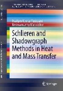 Schlieren and Shadowgraph Methods in Heat and Mass Transfer - Pradipta Kumar Panigrahi/ Krishnamurthy Muralidhar