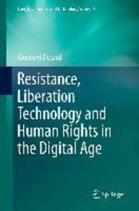 Resistance Liberation Technology and Human Rights in the Digital Age