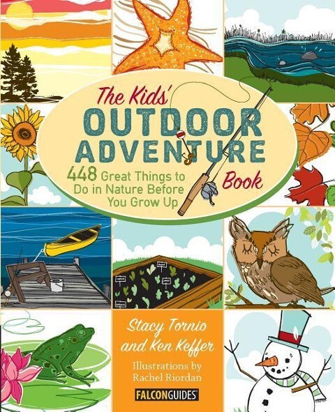 Kids‘ Outdoor Adventure Book: 448 Great Things to Do in Nature Before You Grow Up