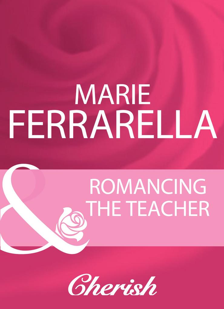 Romancing The Teacher (Mills & Boon Cherish)
