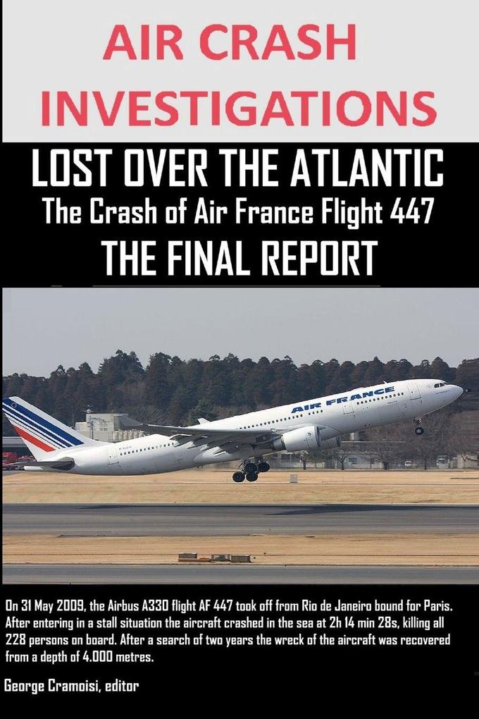 AIR CRASH INVESTIGATIONS LOST OVER THE ATLANTIC The Crash of Air France Flight 447 THE FINAL REPORT