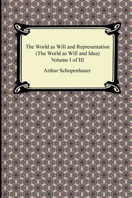 The World as Will and Representation (the World as Will and Idea) Volume I of III