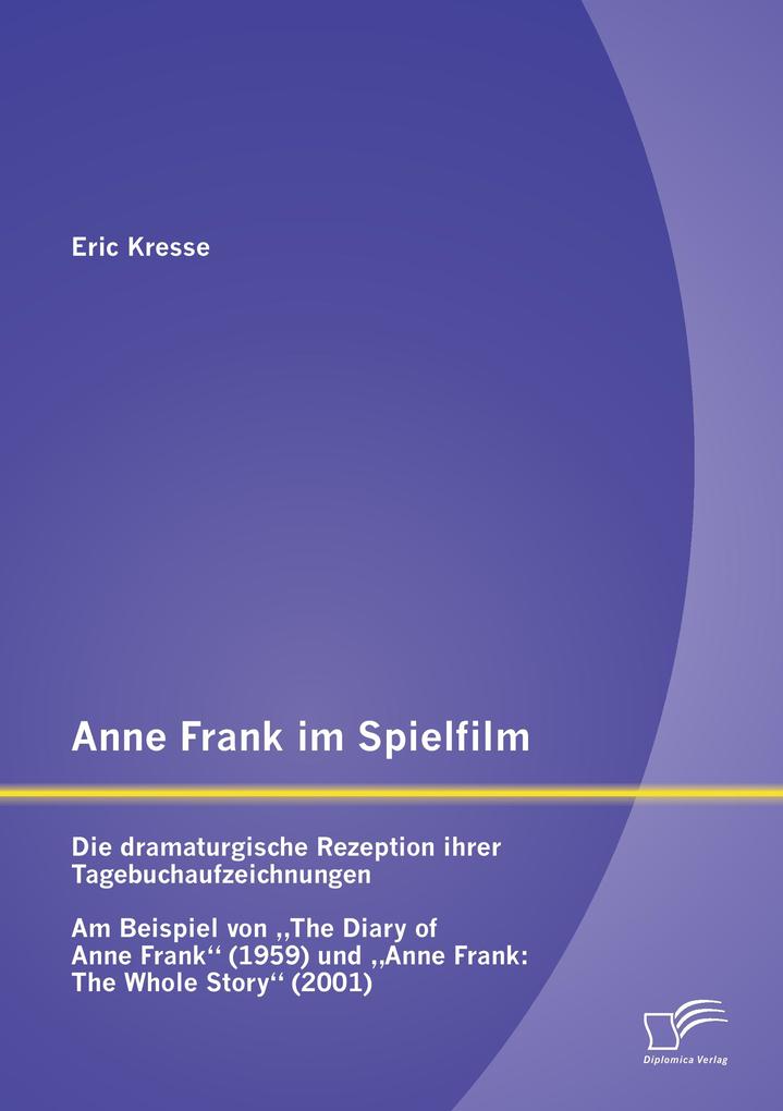 Anne Frank im Spielfilm: Die dramaturgische Rezeption ihrer Tagebuchaufzeichnungen