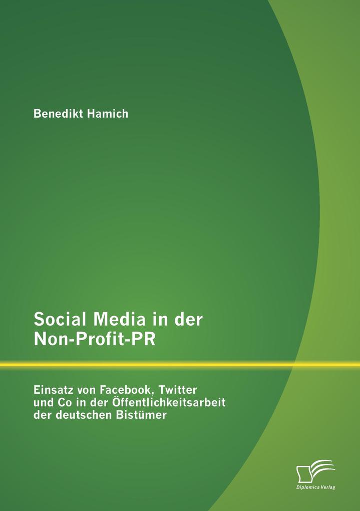 Social Media in der Non-Profit-PR: Einsatz von Facebook Twitter und Co in der Öffentlichkeitsarbeit der deutschen Bistümer