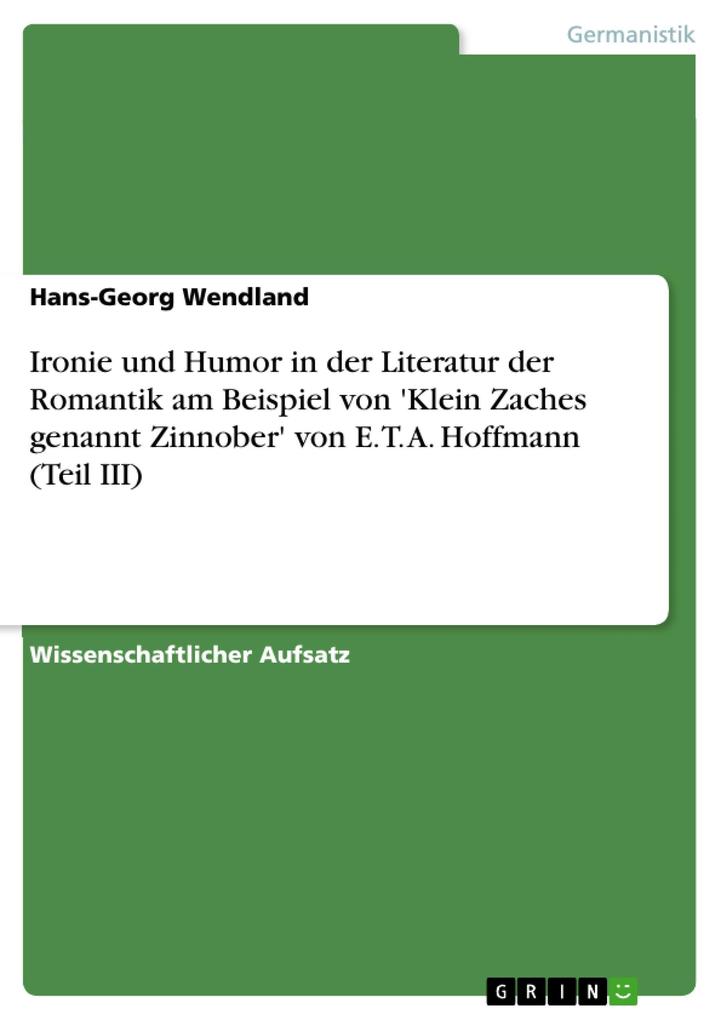 Ironie und Humor in der Literatur der Romantik am Beispiel von ‘Klein Zaches genannt Zinnober‘ von E. T. A. Hoffmann (Teil III)