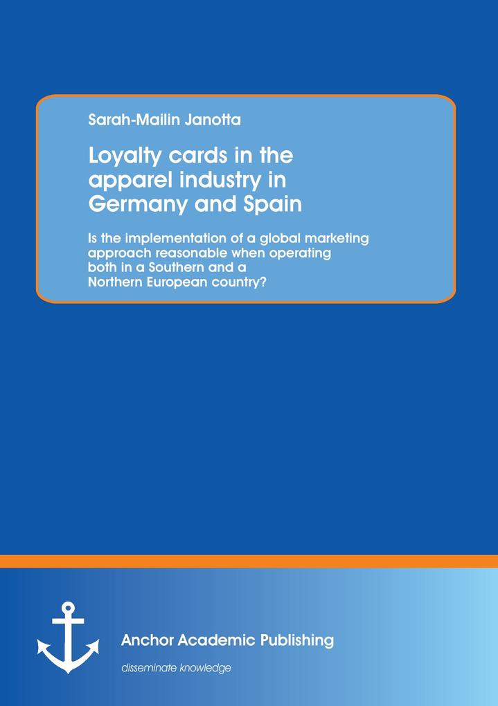 Loyalty cards in the apparel industry in Germany and Spain: Is the implementation of a global marketing approach reasonable when operating both in a Southern and a Northern European country?