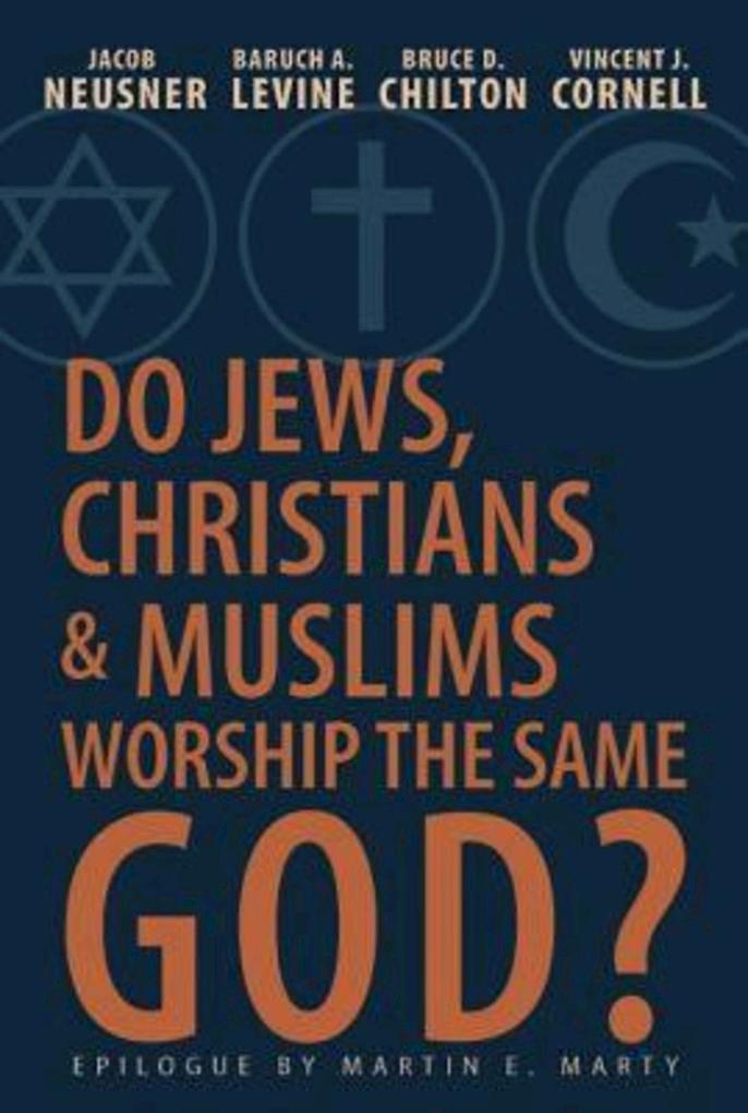Do Jews Christians and Muslims Worship the Same God?