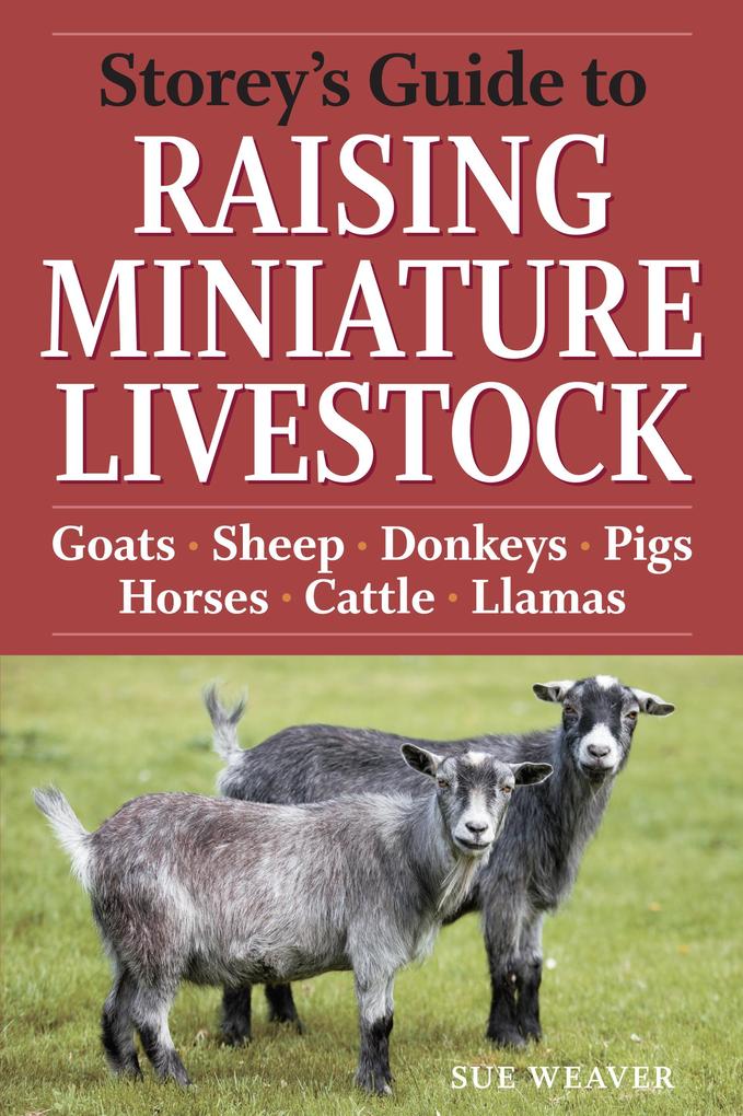 Storey‘s Guide to Raising Miniature Livestock