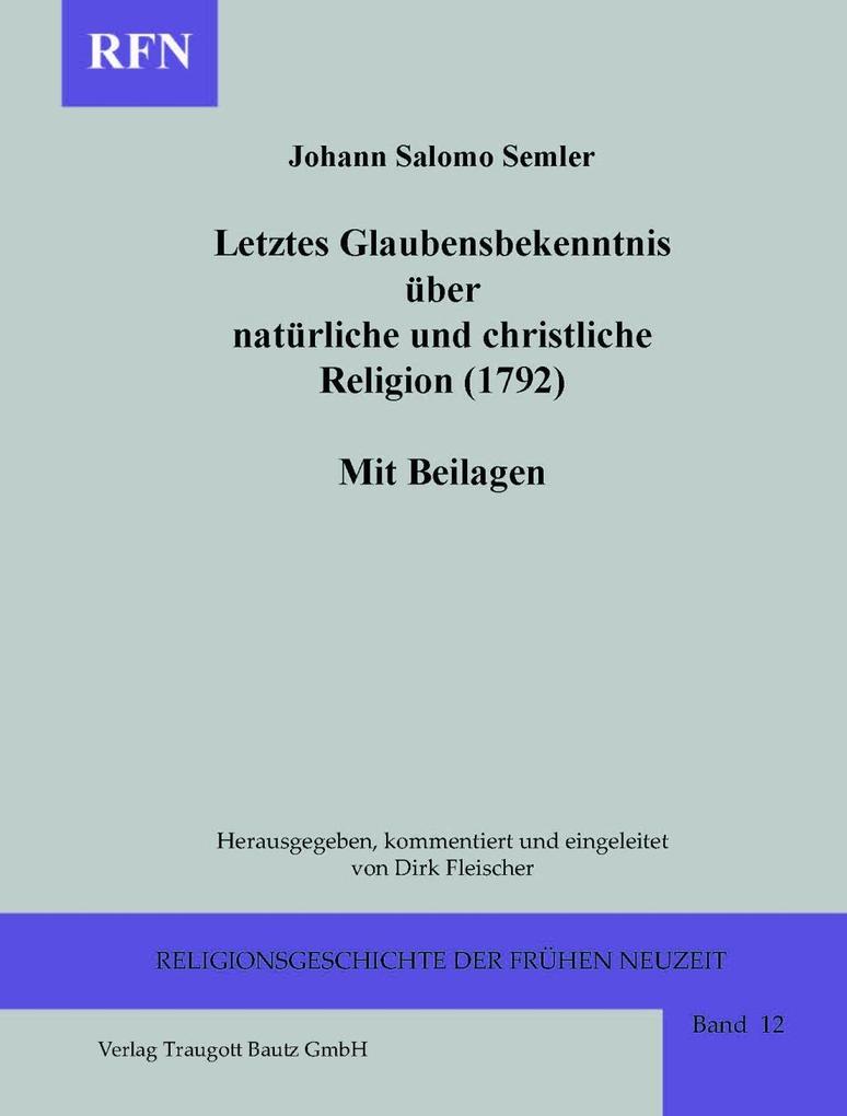 Letztes Glaubensbekenntnis über natürliche und christliche Religion (1792). Mit Beilagen