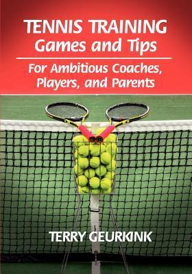 Tennis Training Games and Tips for Ambitious Coaches Players and Parents