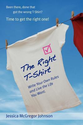 The Right T-Shirt - Write Your Own Rules and Live the Life You Want
