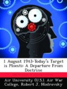 1 August 1943-Today‘s Target Is Ploesti: A Departure from Doctrine