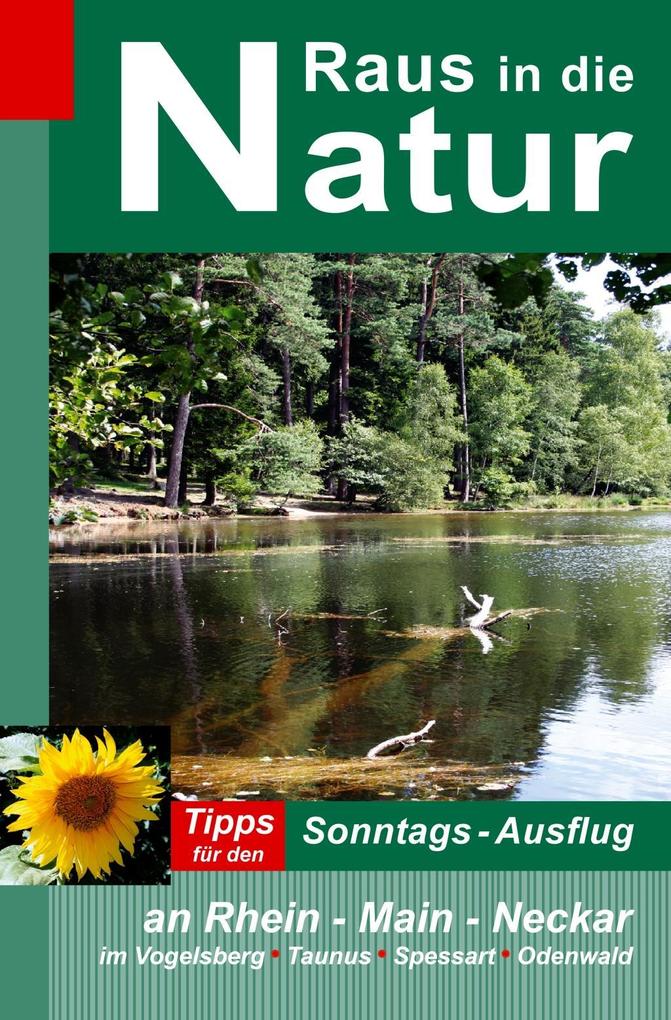 Raus in die Natur - Tipps für den Sonntags-Ausflug an Rhein - Main - Neckar im Vogelsberg - Taunus - Spessart - Odenwald