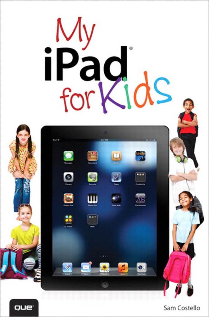 My iPad for Kids (Covers iOS 6 on iPad 3rd or 4th generation and iPad mini)