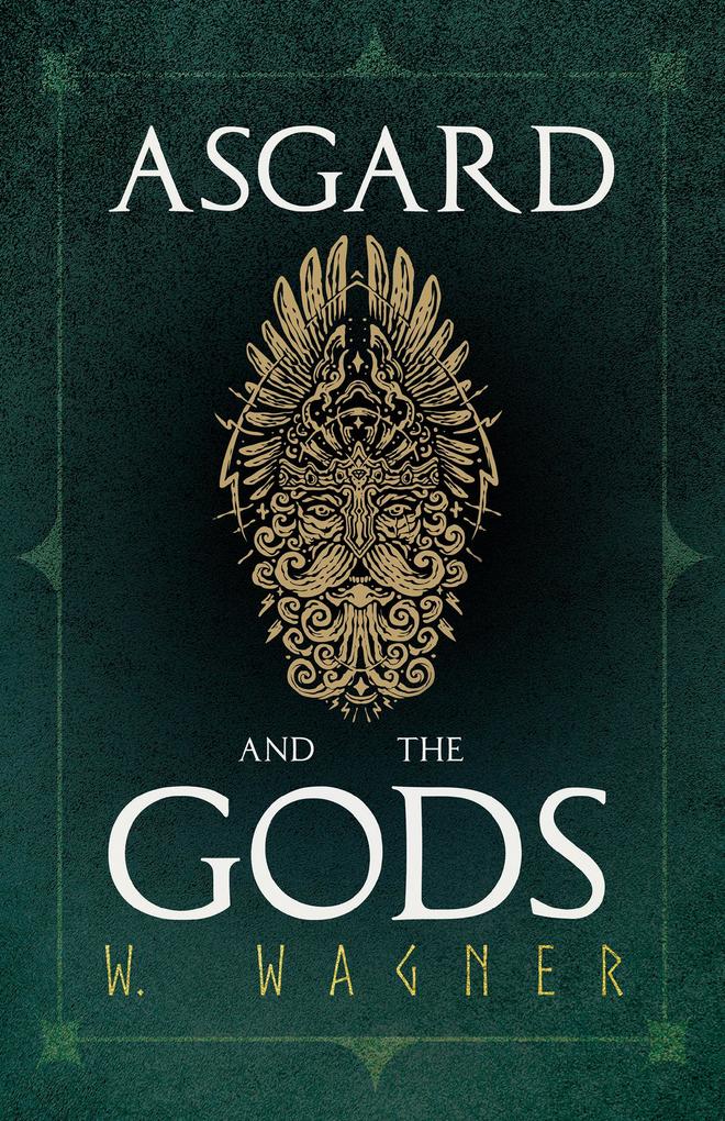 Asgard and the Gods - The Tales and Traditions of Our Northern Ancestors Froming a Complete Manual of Norse Mythology