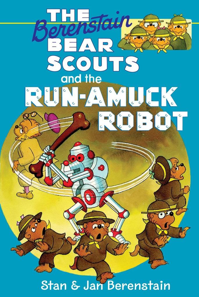 The Berenstain Bears Chapter Book: The Run-Amuck Robot