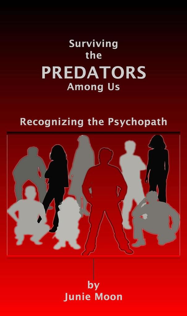 Surviving the Predators Among Us: Recognizing the Psychopath