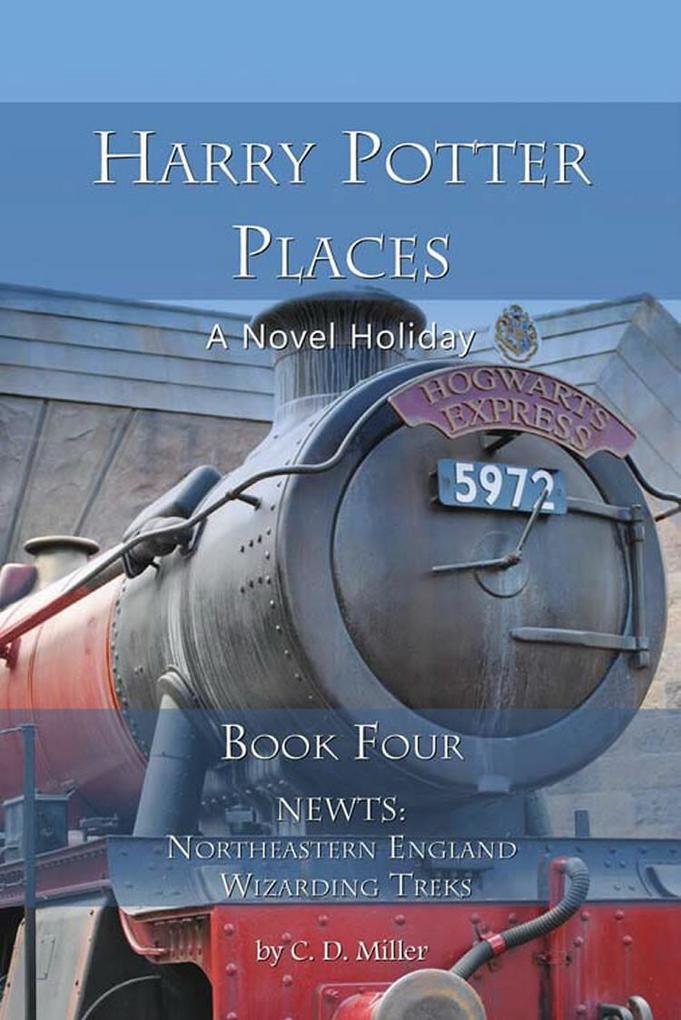 Harry Potter Places Book Four--NEWTs: Northeastern England Wizarding Treks