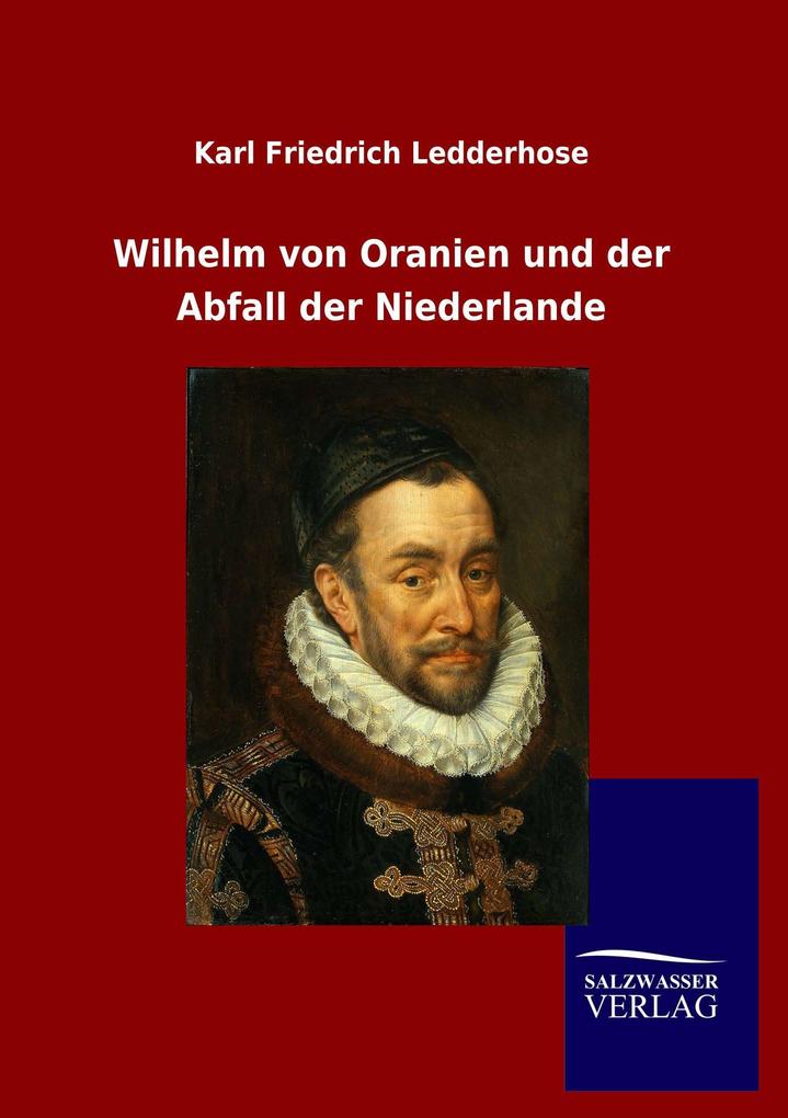 Wilhelm von Oranien und der Abfall der Niederlande