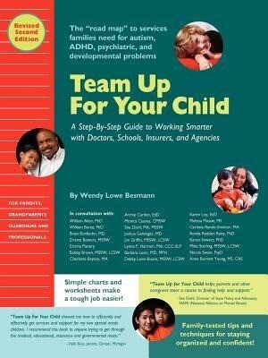 Team Up for Your Child: A Step-By-Step Guide to Working Smarter with Doctors Schools Insurers and Agencies