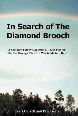 In Search of The Diamond Brooch: A Southern Family‘s Account of 1820s Pioneer Florida Through The Civil War to Modern Day