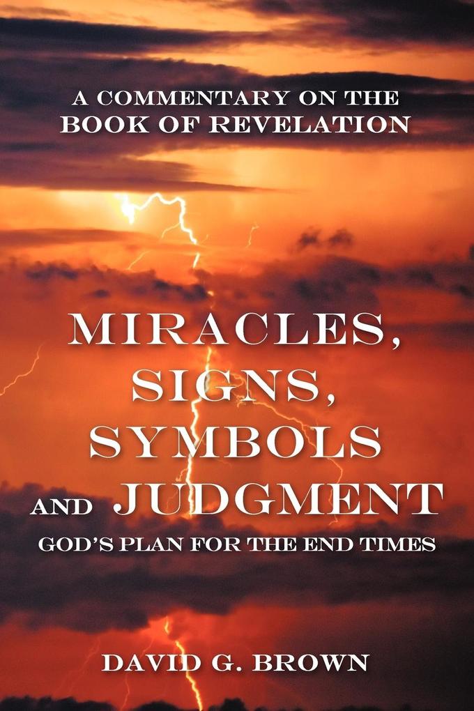 Miracles Signs Symbols and Judgment God‘s Plan for the End Times