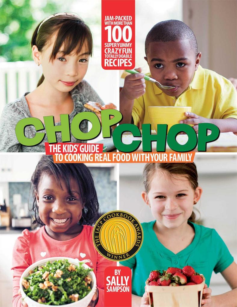 Chop Chop: The Kids‘ Guide to Cooking Real Food with Your Family