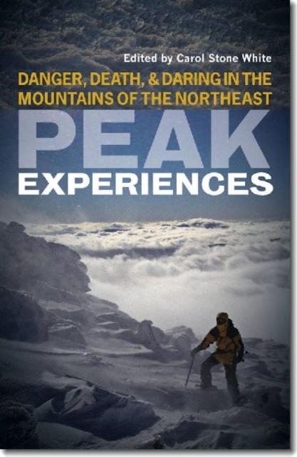 Peak Experiences - Danger Death and Daring in the Mountains of the Northeast
