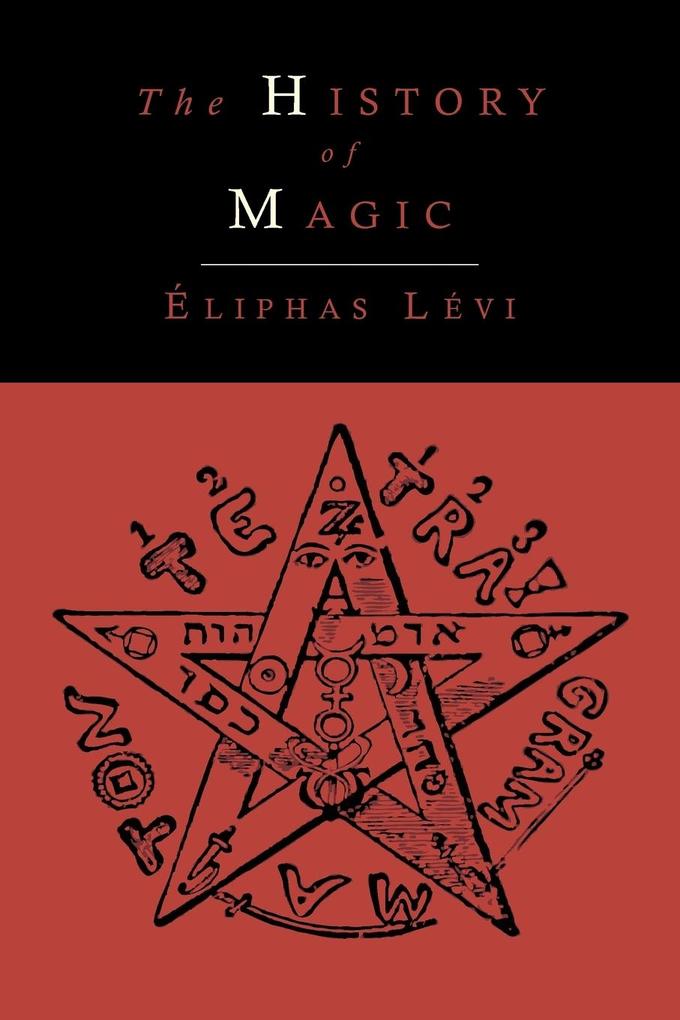 The History of Magic; Including a Clear and Precise Exposition of Its Procedure Its Rites and Its Mysteries