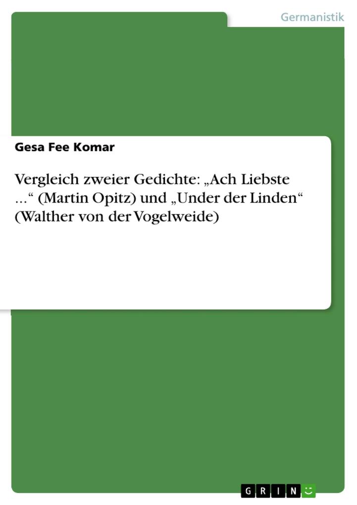 Vergleich zweier Gedichte: Ach Liebste ... (Martin Opitz) und Under der Linden (Walther von der Vogelweide)